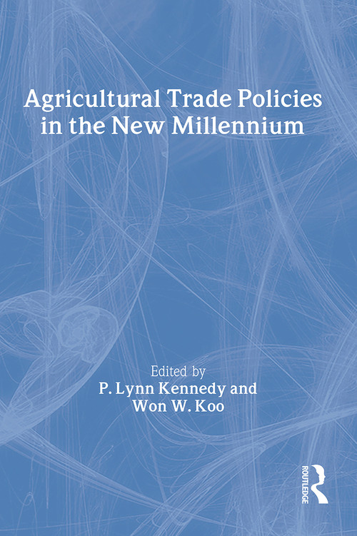 Agricultural Trade Policies in the New Millennium by Andrew D O'Rourke, P. Lynn Kennedy, Won W Koo, 9781560229339