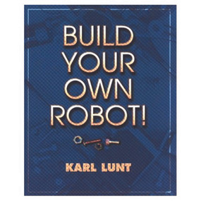 Build Your Own Robot! - 9781568811024 by Karl Lunt, 9781568811024