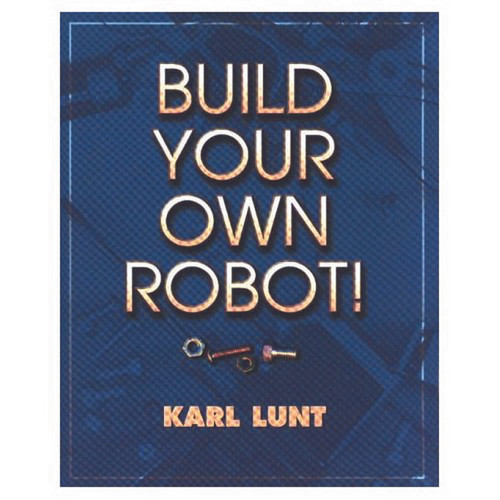 Build Your Own Robot! - 9781568811024 by Karl Lunt, 9781568811024