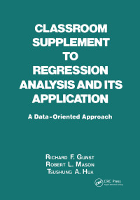 Classroom Supplement to Regression Analysis and its Application (A Data-Oriented Approach) by Richard Gunst, 9780824716943