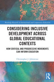 Considering Inclusive Development across Global Educational Contexts (How Critical and Progressive Movements can Inform Education) by Christopher Johnstone, 9780367562502