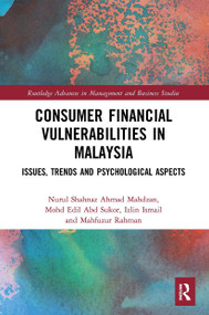 Consumer Financial Vulnerabilities in Malaysia (Issues, Trends and Psychological Aspects) by Nurul Shahnaz Ahmad Mahdzan, Mohd Edil Abd Sukor, Izlin Ismail, Mahfuzur Rahman, 9780367630539