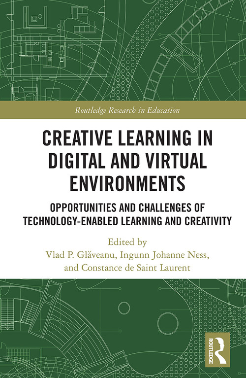 Creative Learning in Digital and Virtual Environments (Opportunities and Challenges of Technology-Enabled Learning and Creativity) by Vlad Glăveanu, Ingunn Ness, Constance de Saint Laurent, 9780367556785