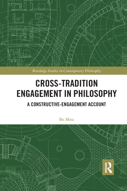 Cross-Tradition Engagement in Philosophy (A Constructive-Engagement Account) - 9781032336466 by Bo Mou, 9781032336466