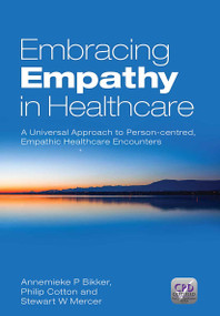 Embracing Empathy (A Universal Approach To Person-Centred, Empathic Healthcare Encounters) by Annemieke P. Bikker, Philip Cotton, Stewart W. Mercer, 9781909368187