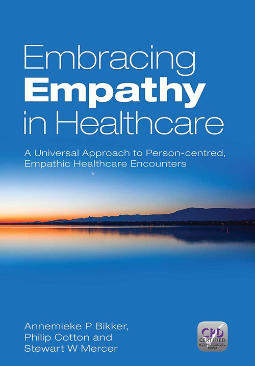 Embracing Empathy (A Universal Approach To Person-Centred, Empathic Healthcare Encounters) by Annemieke P. Bikker, Philip Cotton, Stewart W. Mercer, 9781909368187