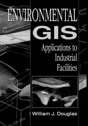 Environmental GIS Applications to Industrial Facilities by William Douglas, 9780873719919