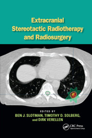 Extracranial Stereotactic Radiotherapy and Radiosurgery by Ben J. Slotman, Timothy D. Solberg, Dirk Verellen, 9780367391874