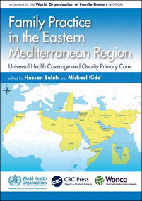 Family Practice in the Eastern Mediterranean Region (Universal Health Coverage and Quality Primary Care) by Hassan Salah, Michael Kidd, 9781138498587