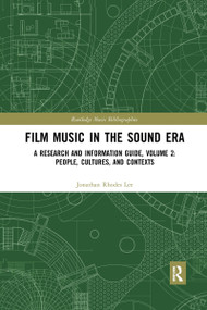 Film Music in the Sound Era (A Research and Information Guide, Volume 2: People, Cultures, and Contexts) - 9781032174327 by Jonathan Rhodes Lee, 9781032174327