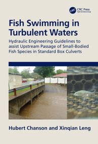 Fish Swimming in Turbulent Waters (Hydraulic Engineering Guidelines to assist Upstream Passage of Small-Bodied Fish Species in Standard Box Culverts) by Hubert Chanson, Xinqian Leng, 9780367546069