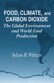 Food, Climate, and Carbon Dioxide (The Global Environment and World Food Production) by Sylvan H. Wittwer, 9780873717960