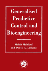 Generalized Predictive Control And Bioengineering by M Mahfouf, D. A. Linkens, 9780748405978