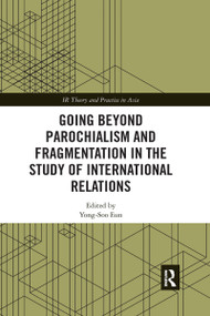 Going beyond Parochialism and Fragmentation in the Study of International Relations - 9781032174297 by Yong-Soo Eun, 9781032174297