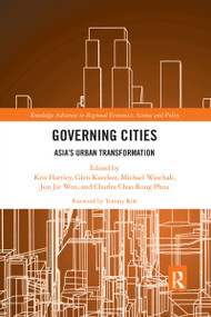 Governing Cities (Asia's Urban Transformation) by Kris Hartley, Glen Kuecker, Michael Waschak, Jun Jie Woo, Charles Chao Rong Phua, 9781032336923
