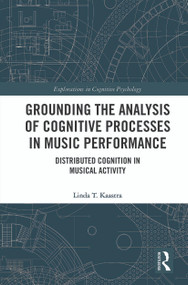 Grounding the Analysis of Cognitive Processes in Music Performance (Distributed Cognition in Musical Activity) by Linda Kaastra, 9780367568641