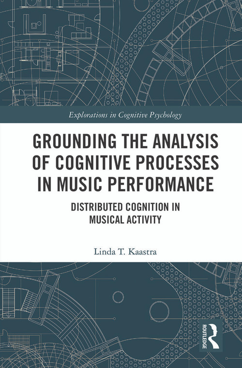 Grounding the Analysis of Cognitive Processes in Music Performance (Distributed Cognition in Musical Activity) by Linda Kaastra, 9780367568641