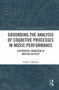 Grounding the Analysis of Cognitive Processes in Music Performance (Distributed Cognition in Musical Activity) by Linda Kaastra, 9780367568641