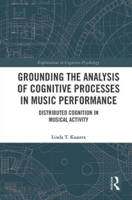 Grounding the Analysis of Cognitive Processes in Music Performance (Distributed Cognition in Musical Activity) by Linda Kaastra, 9780367568641