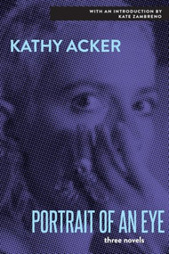 The Portrait of an Eye by Kathy Acker, 9780802157560