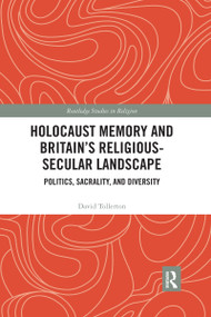 Holocaust Memory and Britain's Religious-Secular Landscape (Politics, Sacrality, And Diversity) by David Tollerton, 9781032174907