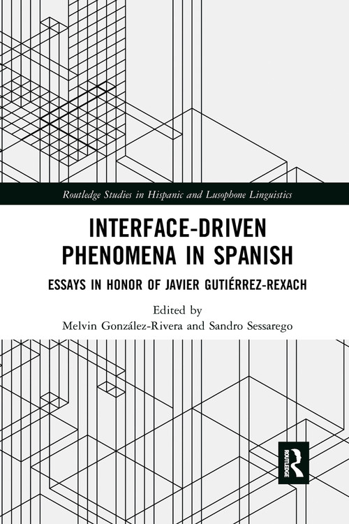 Interface-Driven Phenomena in Spanish (Essays in Honor of Javier Gutiérrez-Rexach) - 9781032174891 by Melvin González-Rivera, Sandro Sessarego, 9781032174891