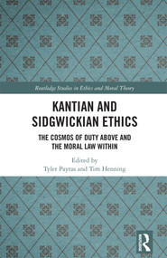 Kantian and Sidgwickian Ethics (The Cosmos of Duty Above and the Moral Law Within) - 9780367531522 by Tyler Paytas, Tim Henning, 9780367531522