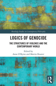 Logics of Genocide (The Structures of Violence and the Contemporary World) - 9780367521141 by Anne O'Byrne, Martin Shuster, 9780367521141