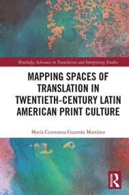 Mapping Spaces of Translation in Twentieth-Century Latin American Print Culture by María Constanza Guzmán, 9780367531300
