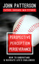 Perspective, Perception, Perseverance (How to Understand and Navigate Life's Challenges) by John Patterson, 9781734085006