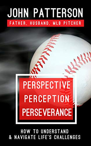 Perspective, Perception, Perseverance (How to Understand and Navigate Life's Challenges) by John Patterson, 9781734085006