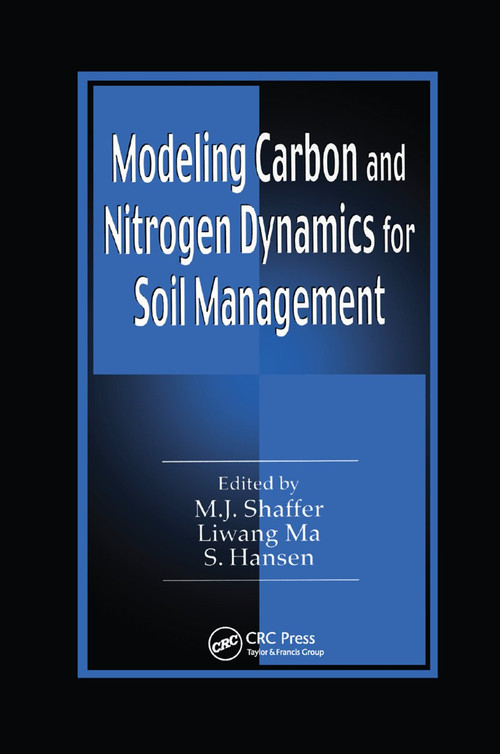 Modeling Carbon and Nitrogen Dynamics for Soil Management by M.J. Shaffer, Liwang Ma, Soren Hansen, 9780367397357