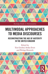 Multimodal Approaches to Media Discourses (Reconstructing the Age of Austerity in the United Kingdom) by Tim Griebel, Stefan Evert, Philipp Heinrich, 9780367524302