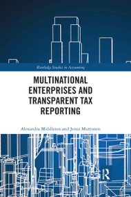Multinational Enterprises and Transparent Tax Reporting by Alexandra Middleton, Jenni Muttonen, 9781032175713