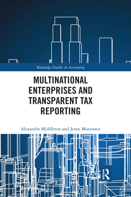 Multinational Enterprises and Transparent Tax Reporting by Alexandra Middleton, Jenni Muttonen, 9781032175713