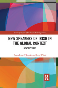 New Speakers of Irish in the Global Context (New Revival?) by Bernadette O'Rourke, John Walsh, 9781032173634