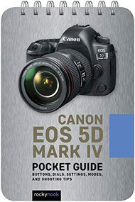 Canon EOS 5D Mark IV: Pocket Guide (Buttons, Dials, Settings, Modes, and Shooting Tips) by Rocky Nook, 9781681986159