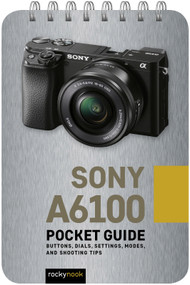 Sony a6100: Pocket Guide (Buttons, Dials, Settings, Modes, and Shooting Tips) by Rocky Nook, 9781681986203