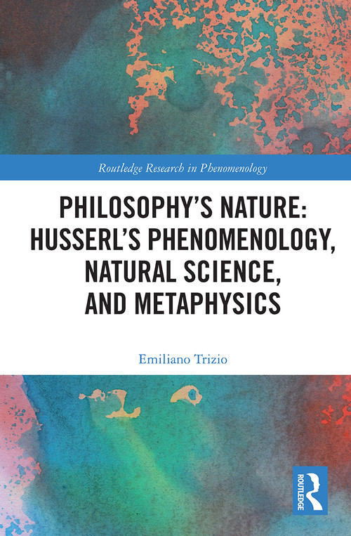 Philosophy's Nature: Husserl's Phenomenology, Natural Science, and Metaphysics - 9780367607708 by Emiliano Trizio, 9780367607708