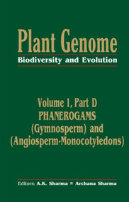 Plant Genome: Biodiversity and Evolution Vol. 1, Part D (Phanerogams (Gymnosperm and Angiosperm-Monocotyledons)) by A K Sharma, 9781578084203