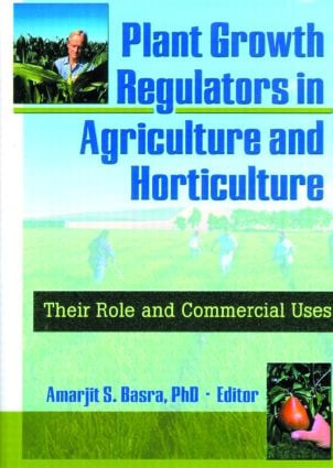 Plant Growth Regulators in Agriculture and Horticulture (Their Role and Commercial Uses) by Amarjit Basra, 9781560228967