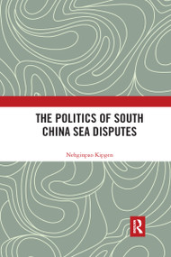 The Politics of South China Sea Disputes - 9781032173948 by Nehginpao Kipgen, 9781032173948