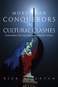 More than Conquerors in Cultural Clashes (Confident Witnessing in Current Issues) by Rick Deighton, 9781949572902