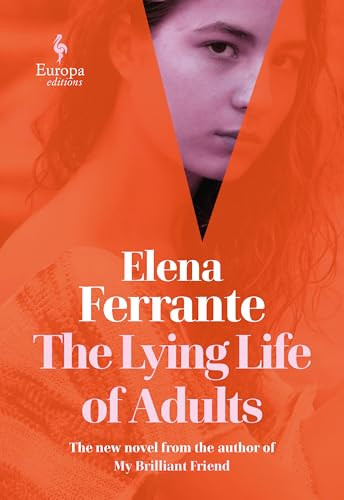 The Lying Life of Adults (A Novel) - 9781609455910 by Elena Ferrante, Ann Goldstein, 9781609455910