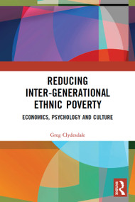 Reducing Inter-generational Ethnic Poverty (Economics, Psychology and Culture) by Greg Clydesdale, 9780367616304