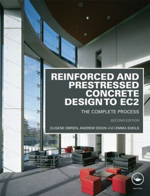 Reinforced and Prestressed Concrete Design to EC2 (The Complete Process, Second Edition) by Eugene Obrien, Andrew Dixon, Emma Sheils, 9780415571951