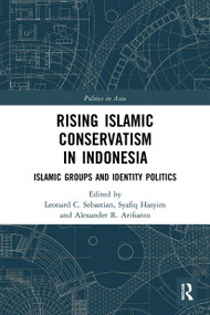 Rising Islamic Conservatism in Indonesia (Islamic Groups and Identity Politics) - 9780367566371 by Leonard C. Sebastian, Syafiq Hasyim, Alexander R. Arifianto, 9780367566371