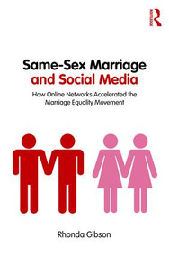 Same-Sex Marriage and Social Media (How Online Networks Accelerated the Marriage Equality Movement) by Rhonda Gibson, 9781138894853