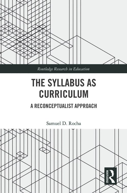 The Syllabus as Curriculum (A Reconceptualist Approach) by Samuel D. Rocha, 9780367510596