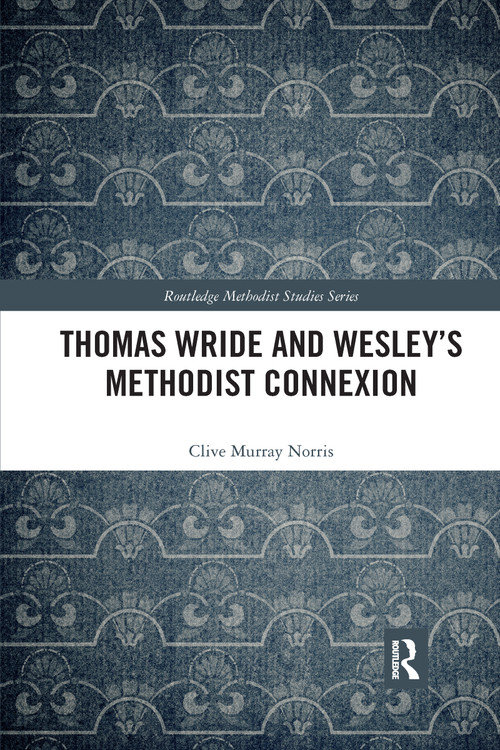 Thomas Wride and Wesley's Methodist Connexion - 9781032174075 by Clive Murray Norris, 9781032174075